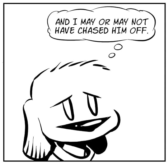 In the second panel of this comic strip, Sophie tells her dad that she may or may not have chased him off.