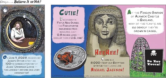1. On June 9, 2023, researcher Joseph Dituri spent his 100th consecutive day at Jules' Undersea Lodge - the longest anyone has lived underwater! 2. Cutie! Discovered in Papua New Guinea, the Paedophryne amauensis frog measures just 0.3 inches long - smaller than a U.S. dime! 3. HeeHee! There is a 3,000-year-old Egyptian statue that looks like Michael Jackson! 4. At the Poison Garden of Alnwick Castle in England, many of the plants are so deadly they're grown in cages.