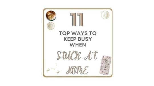 11 Top Ways To Keep Busy When Stuck At Home