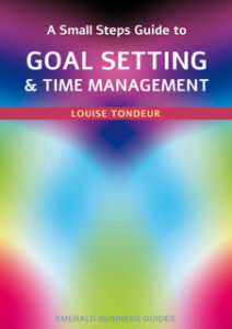 The cover of A Small Steps Guide to Goal Setting & Time Management by Louise Tondeur, published by Emerald Business Guides.