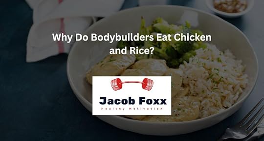 Why Do Bodybuilders Eat Chicken and Rice