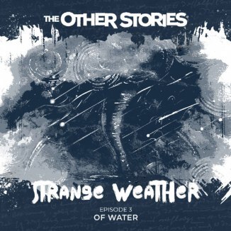 Image shows an illustrated hurricane with text 'The Other Stories - Strange Weather - episode 3 Of Water'