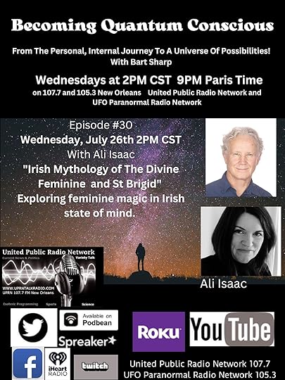 Poster for Bart Sharp's podcast, Becoming Quantam Conscious, with a picture of me and host. Wording: From the personal internal journey to a universe of possibilities 2pm CST 9pm Paris time, eoisode 30 July 26th with Ali Isaac Exploring feminine magic in the Irish state of mind