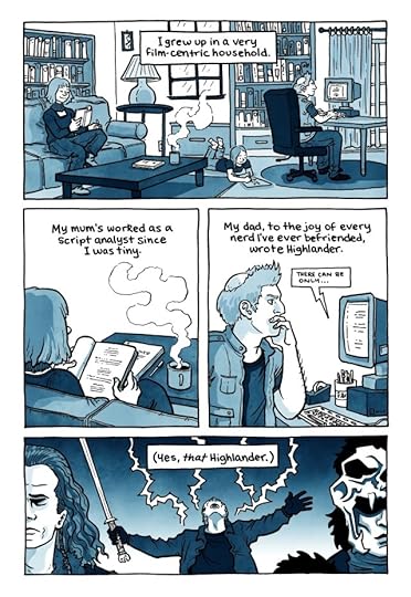 I grew up in a very film-centric household. My mum's worked as a script analyst since I was tiny. My dad, to the joy of every nerd I've ever befriended, wrote Highlander. (Yes, that Highlander.)