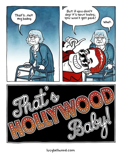 The writer says "That's not my baby." The executive says "But if you don't say it's your baby, you won't get paid." The writer says "What." That's Hollywood, baby!