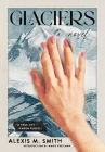 Glaciers By Alexis M. Smith, Maris Kriezman (Foreword by) Cover Image