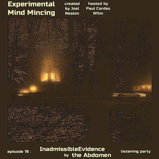 Psychic Tuesday Radio's Experimental Mind Mincing featuring Inadmissible Evidence but he Abdomen.