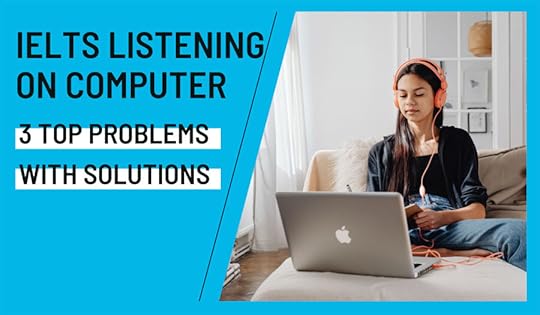 3 Top Problems in IELTS Listening On Computer With Solutions