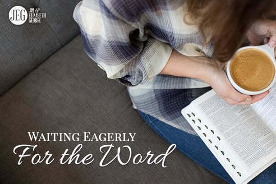 Waiting Eagerly for the Word by Jim and Elizabeth George