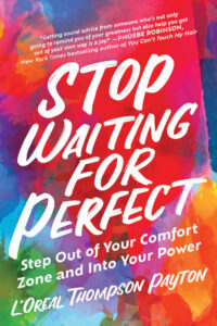 Stop Waiting For Perfect by L’Oreal Thompson Payton