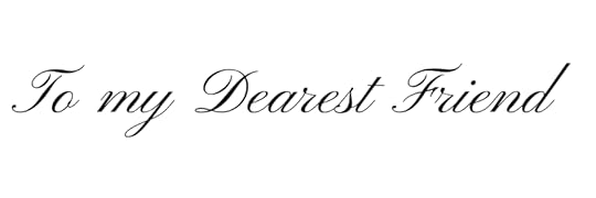 To my Dearest Friend
