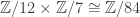 \mathbb{Z}/12 \times \mathbb{Z}/7 \cong \mathbb{Z}/84 