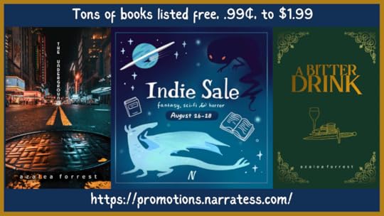 Narratess' Indie Sale: fantasy, sci-fi, & horror. August 26-28 2023. Tons of books listed free, .99c, to $1.99, including The Underground and A Bitter Drik by Azalea Forrest. https://promotions.narratess.com