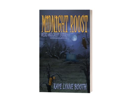 Book Cover Dark and scary graveyard background Text: Midnight Roost, Weird and Creepy Stories, A WordCrafterr Anthology, Edited by Kaye Lynne Booth