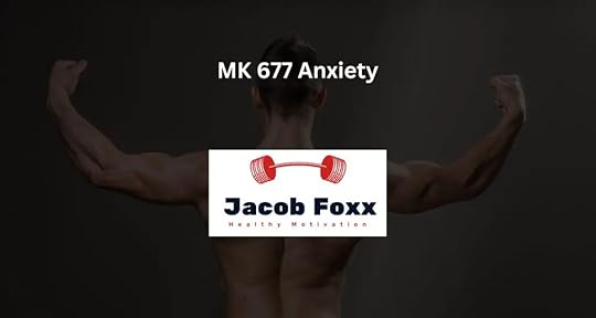 MK 677 Anxiety