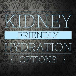 Kidney Friendly Hydration Options