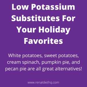 Low Potassium Substitutes For Your Holiday Favorites 1