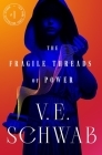 The Fragile Threads of Power By V. E. Schwab Cover Image