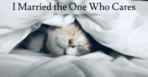 I Married the One Who Cares