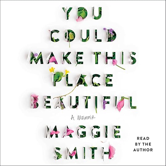 You Could Make This Place Beautiful by Maggie Smith