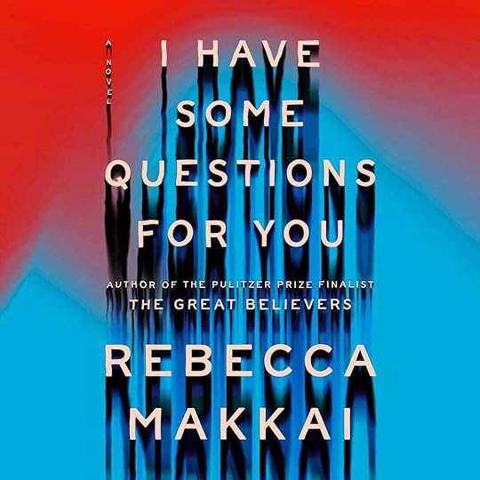I Have Some Questions for You by Rebecca Makkai