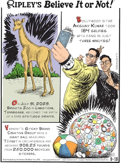 1. On July 31, 2023, Brights Zoo in Limestone, Tennessee, welcomed the birth of a rare spotless giraffe. 2. Bollywood star Akshay Kumar took 184 selfies with fans in just three minutes! 3. Vermont's Sticky Brand Creative Group made a giant ball measuring 7.1 feet in circumference and weighing 308.25 pounds from 250,000 recycled stickers.