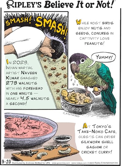 1. In 2023, Indian martial artist Naveen Kumar smashed 273 walnuts with his forehead in one minute - nearly 4.5 walnuts a second! 2. While most birds enjoy nuts and seeds, conures in captivity love peanuts! 3. At Tokyo's Take-Noko Cafe, guests can order silkworm shell sashimi or cricket curry!