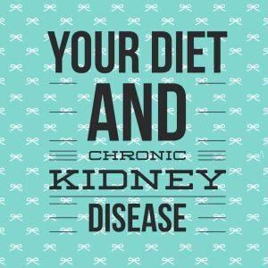 Why Diet Means Everything For Chronic Kidney Disease