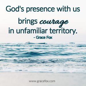 finding courage in unfamiliar territory