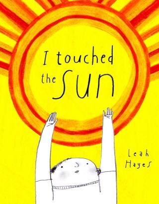 I Touched the Sun: A Tender Illustrated Fable About How to Find and Bear Your Inner Light
