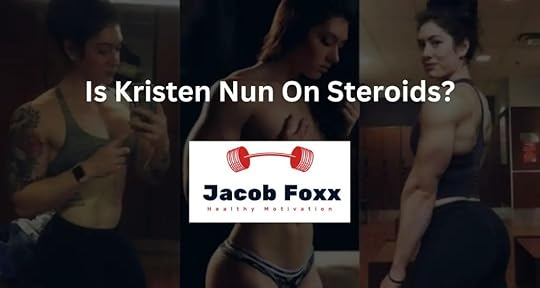Is Kristen Nun On Steroids?