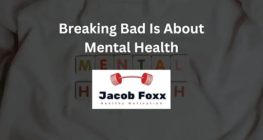 Breaking Bad Is About Mental Health