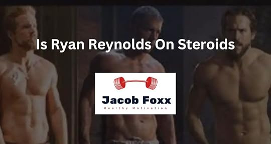 Is Ryan Reynolds On Steroids