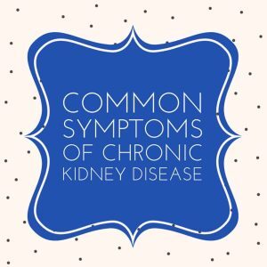 Common Symptoms Of Chronic Kidney Disease And What They Mean For Meal Planning
