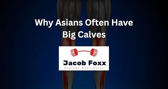 Why Asians Often Have Big Calves