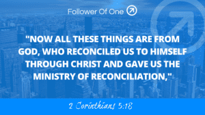 Ambassadors of Christ Part 2 – 2 Corinthians 5:18