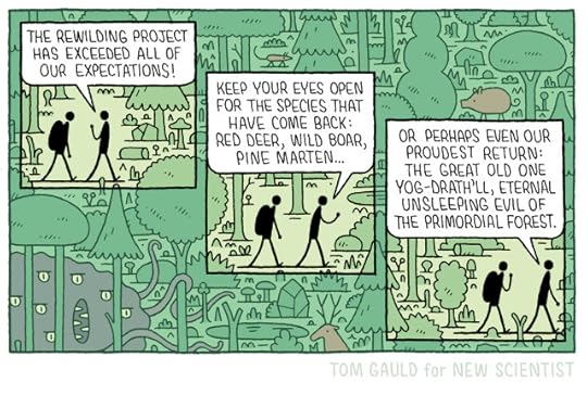 Two small figures walk through a huge, overgrown forest. One of them says “The rewilding project has exceeded all of our expectations!"They walk further and the figure continues "Keep your eyes open for the species that have come back: red deer, wild boar, pine marten, or perhaps our proudest return: The great old one YOG DRATH'LL, eternal unsleeping evil of the primordial forest.”Sure enough, hidden amongst the trees are various animals and, in the deepest forest, a monstrous thing: its nebulous body bestrewn with cruel, lifeless eyes, it's formless maw gaping horribly, and its writhing tentacles reaching hungrily forth, feeling for living things to drag back to its awful cthonic lair.