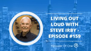Living Out Loud with Steve Irby – Episode #159