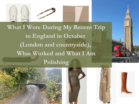 What I Wore During My Recent Trip To England In October London And Countryside What Worked And What I Am Polishing