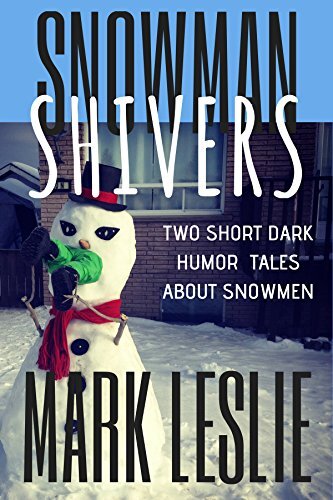 Book Cover: House with an evil Snowman in the yard with legs stuffed in its mouth.Text: Snowman Shivers, Two Short Dark Tales About Snowmen, Mark Leslie