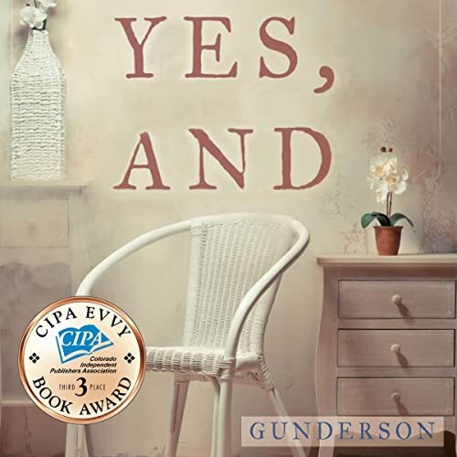 Book Cover: A wicker chair next to a small cabinet with three drawers and a potted flower on top. 3rd place CIPA EVVY Book Award in forefront.Text: Yes, And, Gunderson