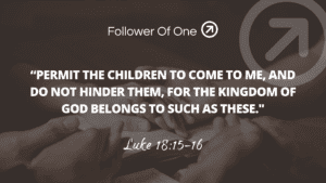 Having the Kingdom of God – Luke 18:15-16