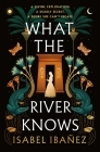 What the River Knows: A Novel (Secrets of the Nile #1) By Isabel Ibañez Cover Image