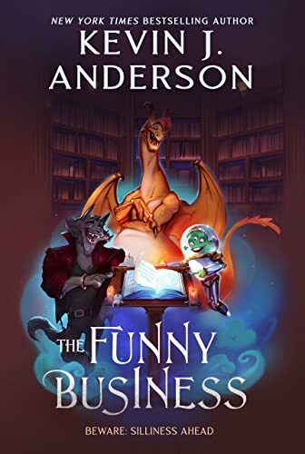 Book Cover: Book selves in the background. A dragon, a werewolf and an little green man in a space suit looking at a book on a pedastal in foreground.Text: New York Times Bestselling author Kevin J. Anderson, The Funny Business, Beware: Silliness Ahead