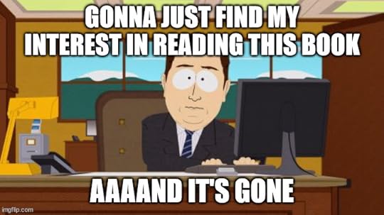 Gonna just find my interest in reading this book aaaaand it's gone meme