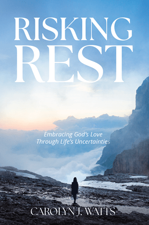 Book cover: Risking Rest: Embracing God's Love Through Life's Uncertainties, by Carolyn Watts