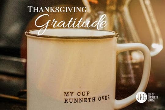 Thanksgiving and Heartfelt Gratitude by Jim and Elizabeth George