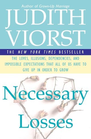 Necessary Losses: The Life-Shaping Art of Letting Go