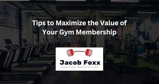 Tips to Maximize the Value of Your Gym Membership