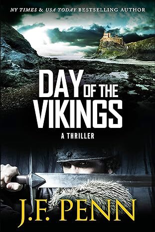 Book Cover: Ocean cliffs and a castle in the background. A man in Viking helmet and fur bears a sword in foreground.Text: NY Times & USA Today Bestselling Author, Day of the Vikings, A Thriller, J.F. Penn